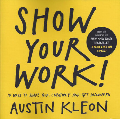 Show Your Work!-Austin Kleon
