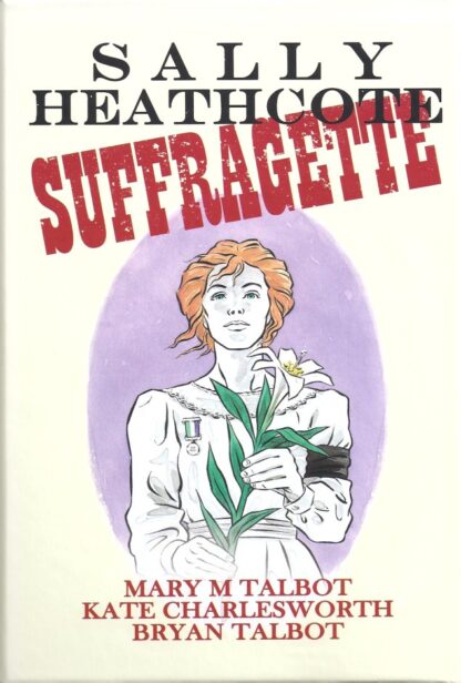 Sally Heathcote Suffragette-Mary M Talbot Kate Charlesworth Bryan Talbot