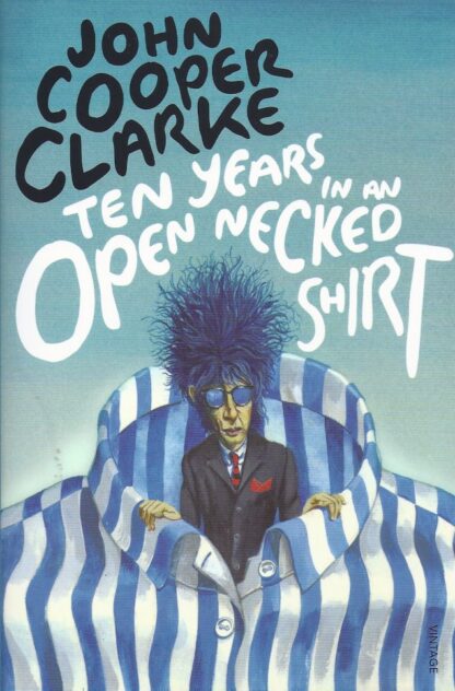 Ten Years in an Open Necked Shirt-John Cooper Clarke