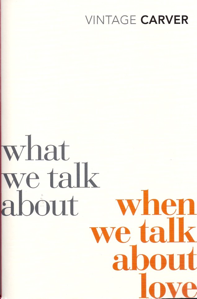 What We Talk About When We Talk About Love.-Raymond Carver