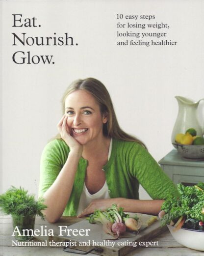Eat, Nourish, Glow-Amelia Freer