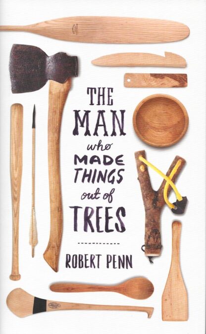 The Man Who Made Things Out of Trees-Robert Penn