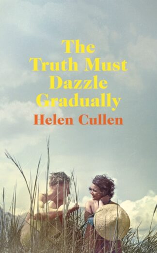 The Truth Must Dazzle Gradually-Helen Cullen