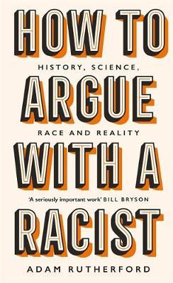 How to Argue With a Racist-Adam Rutherford