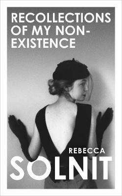Recollections of my Non-Existence-Rebecca Solnit