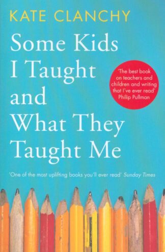 Some Kids I taught and Waht They Taught Me-Kate Clanchy