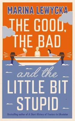 The Good The Bad And The Little Bit Stupid-Marina Lewycka