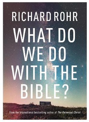 What do We Do With The Bible-Richrd Rohr