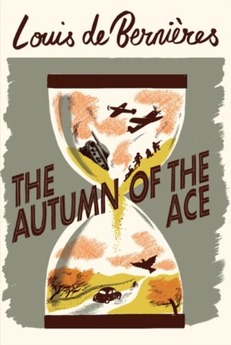 The Autumn Of The Ace-Louis de Bernieres