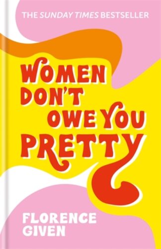Women Don't Owe You Pretty-Florence Given