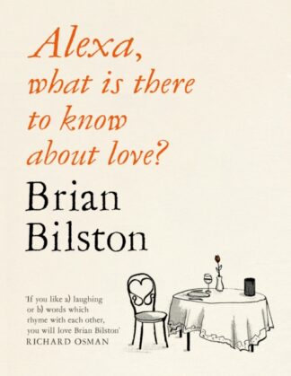 Alexa What Is There To Know About Love - Brian Bilston