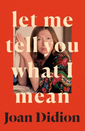Let Me Tell You What I Mean-Joan Didion