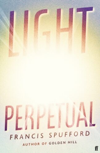 Light Perpetual-Francis Spufford