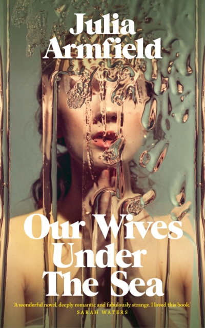 Our Wives Under The Sea -Julia Armfield