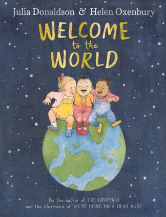 Welcome to the world - Julia Donaldson, Helen Oxenbury