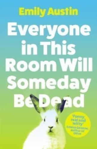 Everyone in this room will someday be dead - Emily Austin