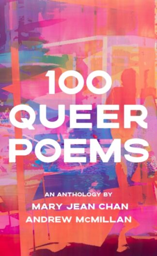 100 Queer Poems - Andrew McMillan, Mary Jean Chan