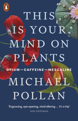 This Is Your Mind On Plants - Michael Pollan