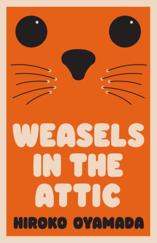 Weasels In The Attic - Hiroko Oyamada
