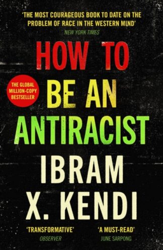 How To Be An Antiracist - Ibram X. Kendi