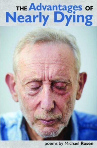 The Advantages Of Nearly Dying - Michael Rosen