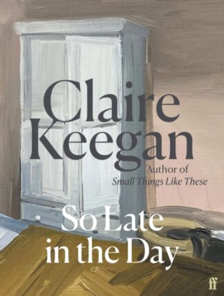 So Late in the Day - Claire Keegan