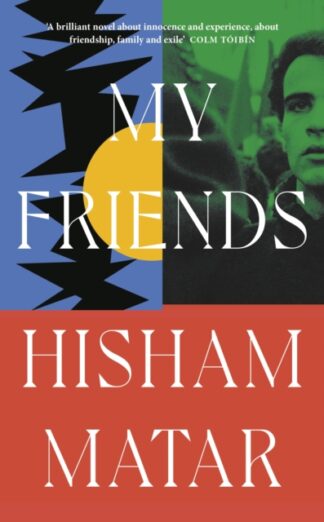 My Friends - Hisham Mattar