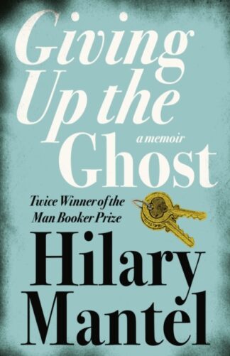 Giving Up The Ghost - Hilary Mantel