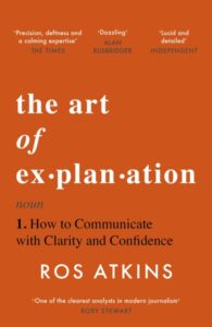 The Art Of Explanation - Ros Atkins