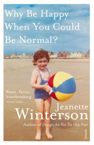 Why Be Happy When You Could Be Normal - Jeanette Winterson