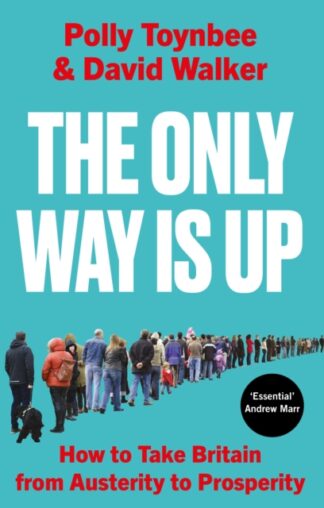 The Only Way Is Up - Polly Toynbee & David Walker