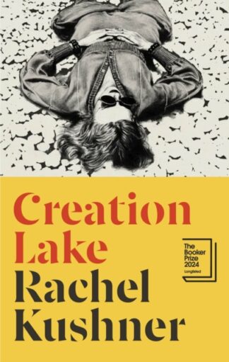 Creation Lake - Rachel Kushner