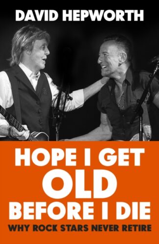 Hope I get Old Before I Die - David Hepworth