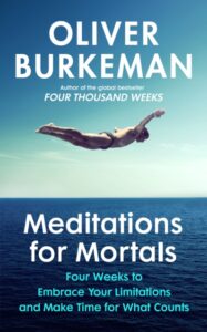 Meditations For Mortals - Oliver Burkeman