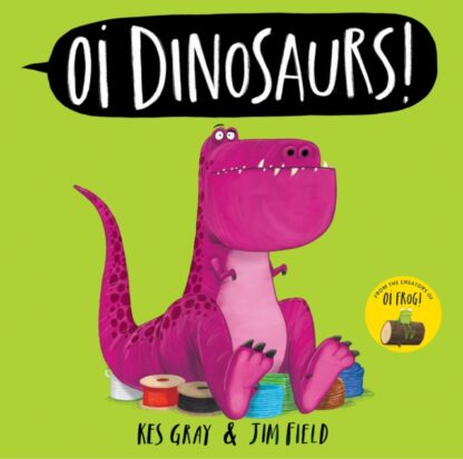 Oi Dinosaurs - Kes Grey & Jim Field