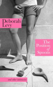 The Position Of Spoons - Deborah Levy