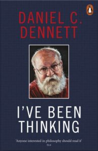 I've Been Thinking - Daniel Dennett