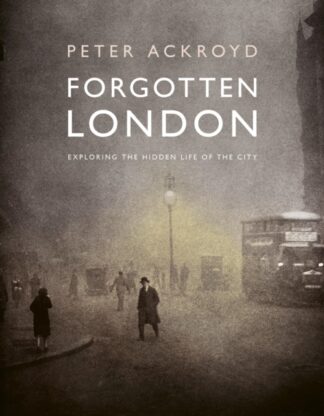 Forgotten London:  Exploring the Hidden Life of the City