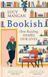 Bookish: How Reading Shaped Our Lives Lucy Mangan