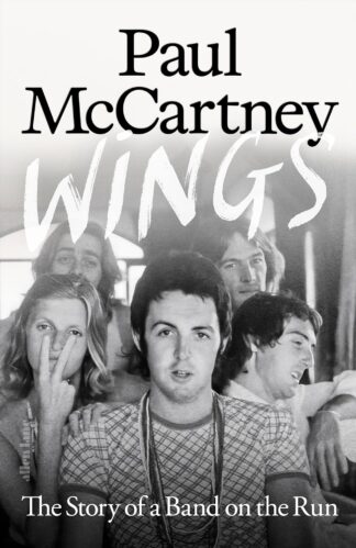 Wings: The Story of a Band on the Run Paul McCartney