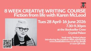 Eight Week Fiction Writing Course: Writing from Life with Karen McLeod @ The Bookseller Crow | England | United Kingdom